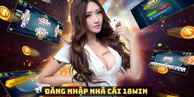 Các bước đăng nhập 18win dễ hiểu cho người mới