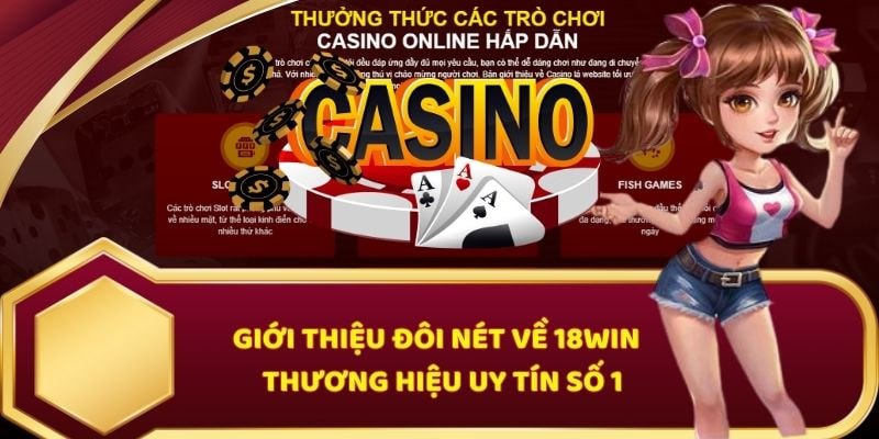 Casino 18win lựa chọn hàng đầu cho các nhà đầu tư