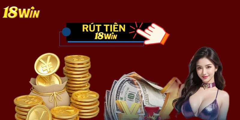 Quy trình rút tiền 18win dễ dàng và nhanh gọn